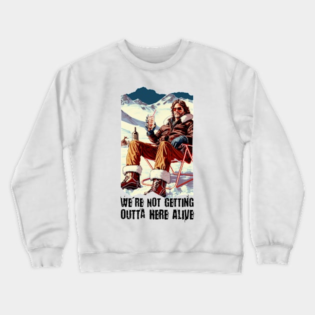 We're Not Getting Outta here Alive Crewneck Sweatshirt by Teessential